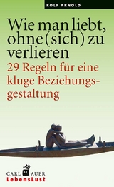 Wie man liebt, ohne (sich) zu verlieren - Rolf Arnold