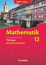 Bigalke/K&ouml;hler: Mathematik - Th&uuml;ringen - Ausgabe 2015 - 12. Schuljahr - Wilfried Zappe, Norbert K&ouml;hler, Anton Bigalke, Gabriele Ledworuski, Gabriele Kuschnerow
