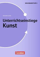 Unterrichtseinstiege - Kunst / Unterrichtseinstiege für die Klassen 5-10 - Gerlinde Blahak