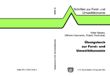 &Uuml;bungsbuch zur Forst- und Umwelt&ouml;konomie - Volker Bergen, Wilhelm L&ouml;wenstein, Roland Olschewski