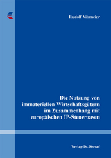 Die Nutzung von immateriellen Wirtschaftsgütern im Zusammenhang mit europäischen IP-Steueroasen - Rudolf Vilsmeier