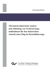 Thermisch-elektrische Analyse und Ableitung von Verbesserungsma&szlig;nahmen f&uuml;r den elektrischen Antrieb eines Plug-In-Hybridfahrzeugs - Franziska Beste