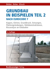 Grundbau in Beispielen nach Eurocode 7 - Wolfram Dörken, Erhard Dehne, Kurt Kliesch