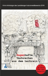 Sagenhafte Verbrechen aus dem Lechrain - Dagmar Holler, Gaby Kilian, Yngra Wieland, Peter Schnepf, Ellen Boos, Christine Bir&oacute;, Sigrid Herrmann, Johannes Dr. Wilkes, Karsten Birnbaum, Sabine Schaa-Schilbach, Melanie C. Fischer, Klaus Eckardt, Astrid Cruse, Klaus Pfaffeneder, Stefanie Koch, Hansj&ouml;rg Kiening, Jeanette Reisig-Emden
