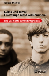 Lukas und Jamal - Fl&uuml;chtlinge nicht willkommen?! - Frauke Steffek