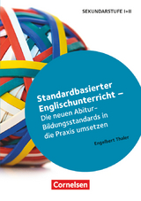 Standardbasierter Englischunterricht - Die neuen Abitur-Bildungsstandards in die Praxis umsetzen - Engelbert Thaler