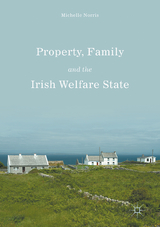 Property, Family and the Irish Welfare State - Michelle Norris