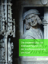 Die Inszenierung von Bildhauerfiguren in der Kirchenausstattung um 1500 - Anne Krings