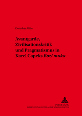 Avantgarde, Zivilisationskritik und Pragmatismus in Karel Čapeks &laquo;Bož&iacute; muka&raquo; - Dorothea Uhle