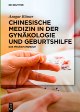 Chinesische Medizin in der Gyn&auml;kologie und Geburtshilfe - Ansgar R&ouml;mer