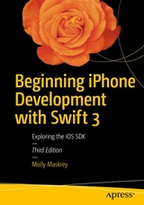 Beginning iPhone Development with Swift 3 - Maskrey, Molly; Topley, Kim; Mark, David; Olsson, Fredrik; LaMarche, Jeff