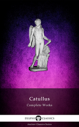 Complete Works of Catullus (Illustrated) -  Catullus