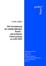 Die Vernehmung der minderj&auml;hrigen Partei - eine kritische Untersuchung zu &sect; 455 ZPO - Linda Aghte