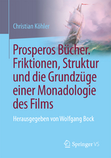 Prosperos B&uuml;cher. Friktionen, Struktur und die Grundz&uuml;ge einer Monadologie des Films - Christian K&ouml;hler