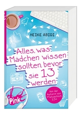 Alles, was M&auml;dchen wissen sollten, bevor sie 13 werden - Heike Abidi