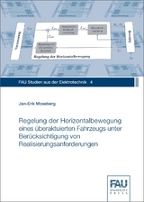 Regelung der Horizontalbewegung eines &uuml;beraktuierten Fahrzeugs unter Ber&uuml;cksichtigung von Realisierungsanforderungen - Jan-Erik Moseberg