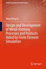 Design and Development of Metal-Forming Processes and Products Aided by Finite Element Simulation - Ming Wang Fu