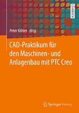 CAD-Praktikum für den Maschinen- und Anlagenbau mit PTC Creo - 