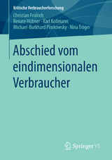 Abschied vom eindimensionalen Verbraucher - Christian Fridrich, Renate H&uuml;bner, Karl Kollmann, Michael-Burkhard Piorkowsky, Nina Tr&ouml;ger