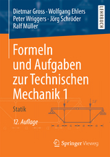 Formeln und Aufgaben zur Technischen Mechanik 1 - Dietmar Gross, Wolfgang Ehlers, Peter Wriggers, Jörg Schröder, Ralf Müller