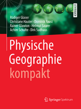 Physische Geographie kompakt - Glaser, Rüdiger; Hauter, Christiane; Faust, Dominik; Glawion, Rainer; Saurer, Helmut; Schulte, Achim; Sudhaus, Dirk
