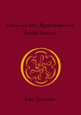 Leben mit den Mysteriendramen Rudolf Steiners - Lola Jaerschky