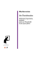 Die &Uuml;berlebenden. Widerstand, Deportation, R&uuml;ckkehr. Juden aus Thessaloniki in den 1940er Jahren - Rika Benveniste