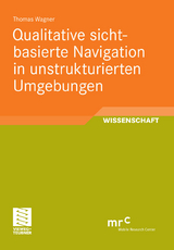 Qualitative sichtbasierte Navigation in unstrukturierten Umgebungen - Thomas Wagner