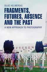 Fragments, Futures, Absence and the Past - Silke Helmerdig
