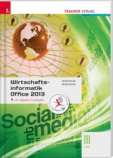 Wirtschaftsinformatik III HAK, Office 2013 inkl. digitalem Zusatzpaket - Hubert Wiesinger, Irene Wiesinger, Ewald Staltner