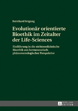 Evolution&auml;r orientierte Bioethik im Zeitalter der Life-Sciences - Bernhard Irrgang