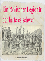 Ein r&ouml;mischer Legion&auml;r, der hatte es schwer - Stephan Doeve