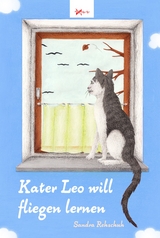 Kater Leo will fliegen lernen - Sandra Rehschuh