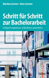 Schritt f&uuml;r Schritt zur Bachelorarbeit - Martina Corsten, Hans Corsten