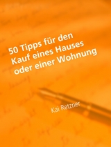 50 Tipps f&uuml;r den Kauf eines Hauses oder einer Wohnung - Kai Retzner