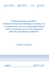 Funktionalisierung unreaktiver Kohlenstoff-Heteroatom-Bindungen zur Synthese von (&ndash;)-Gephyrotoxin, die erste &uuml;bergangsmetallfreie Heck-Cyclisierung und die Entwicklung des IDH1-R132H-Inhibitors BRD5667 - Matthias Leiendecker