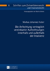 Die Anfechtung vertraglich vereinbarter Aufrechnungen innerhalb und au&szlig;erhalb der Insolvenz - Markus Johannes Huber