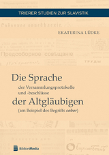 Die Sprache der Versammlungsprotokolle und -beschluesse der Altglaeubigen (am Beispiel des Begriffs sobor) - Ekaterina L&uuml;dke