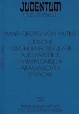 J&uuml;dische Urkundenformulare aus Marseille in Babylonisch-Aram&auml;ischer Sprache - Hans-Georg Von Mutius