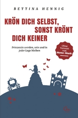 Kr&ouml;n Dich selbst, sonst kr&ouml;nt Dich keiner - Bettina Hennig