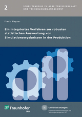 Ein integriertes Verfahren zur robusten statistischen Auswertung von Simulationsergebnissen in der Produktion - Frank Wagner
