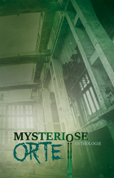 Mysteri&ouml;se Orte - Detlef Schirrow, Barbara Kloska, Daniel Huster, Oliver Borchers, Inga Kess, Monika Grasl, Ruben Br&uuml;stle, Oliver Henzler, P.C. Thomas, Julia Annina Jorges, Johannes Harstick, Tobias Habenicht, Monique Kelbing, Ilona Gr&uuml;ning