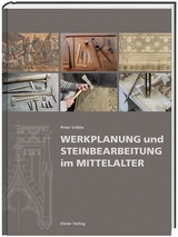 Werkplanung und Steinbearbeitung im Mittelalter - Peter V&ouml;lkle