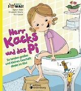 Herr Kacks und das Pi - So landen gro&szlig;es und kleines Gesch&auml;ft direkt im Klo! - Sigrun Eder, Elisabeth Marte, Evi Gasser