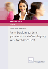 Vom Studium zur Juraprofessorin &ndash; ein Werdegang aus statistischer Sicht - Ulrike Schultz, Juliane Roloff