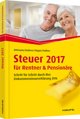 Steuer 2017 f&uuml;r Rentner und Pension&auml;re - Willi Dittmann, Dieter Haderer, R&uuml;diger Happe, Ulrike Fuldner