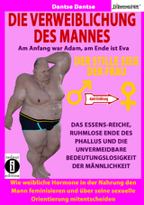 Die Verweiblichung des Mannes - am Anfang war Adam, am Ende ist Eva: Der stille Sieg der Frau - Dantse Dantse