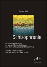 Schizophrenie: Beziehungsgestaltung zu Menschen mit Psychosen aus dem schizophrenen Formenkreis - Thomas R&ouml;hl