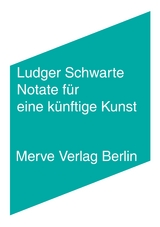 Notate f&uuml;r eine k&uuml;nftige Kunst - Ludger Schwarte