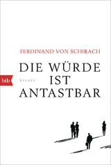Die W&uuml;rde ist antastbar - Ferdinand von Schirach
